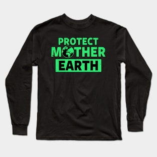 Protect Mother Earth Environmental Earth Day Slogan Long Sleeve T-Shirt